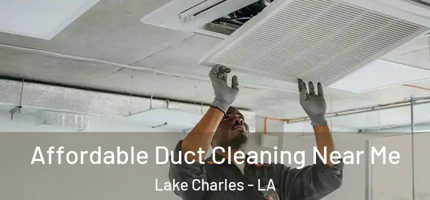  Affordable Duct Cleaning Near Me Lake Charles - LA