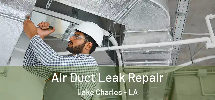 Air Duct Leak Repair Lake Charles - LA