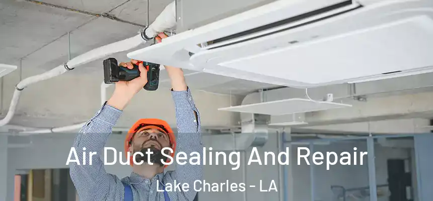 Air Duct Sealing And Repair Lake Charles - LA