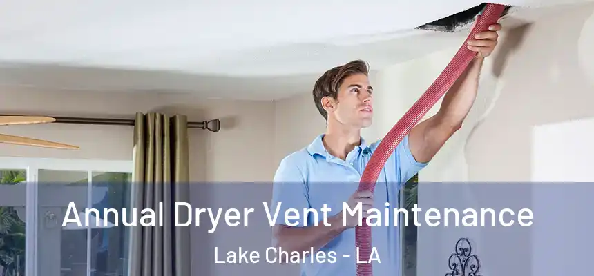  Annual Dryer Vent Maintenance Lake Charles - LA