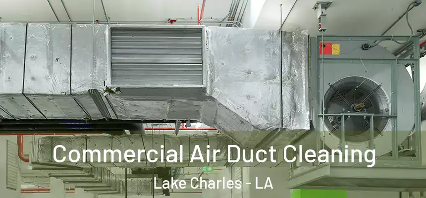 Commercial Air Duct Cleaning Lake Charles - LA