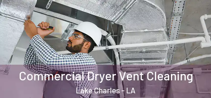 Commercial Dryer Vent Cleaning Lake Charles - LA