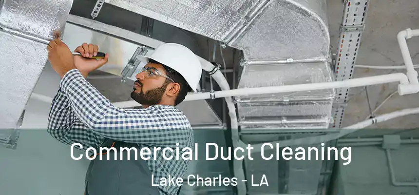 Commercial Duct Cleaning Lake Charles - LA