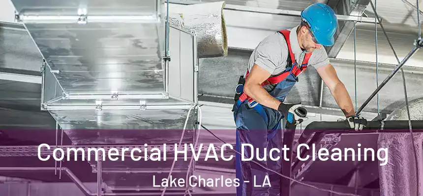 Commercial HVAC Duct Cleaning Lake Charles - LA