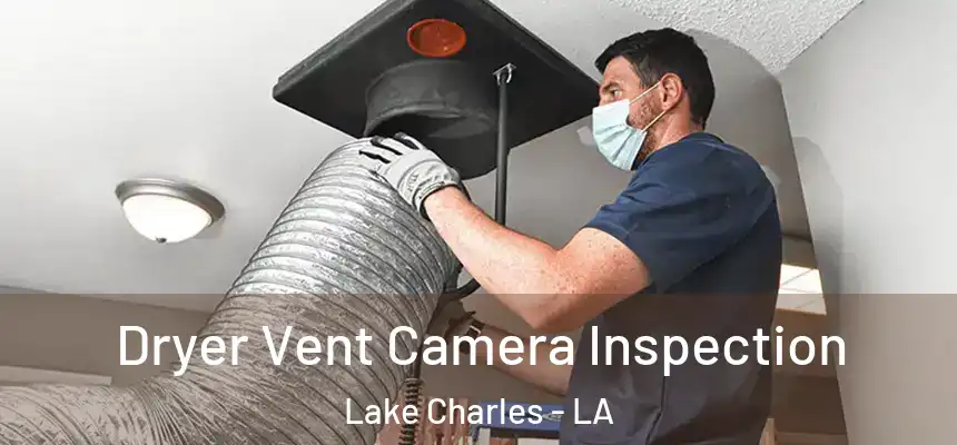 Dryer Vent Camera Inspection Lake Charles - LA
