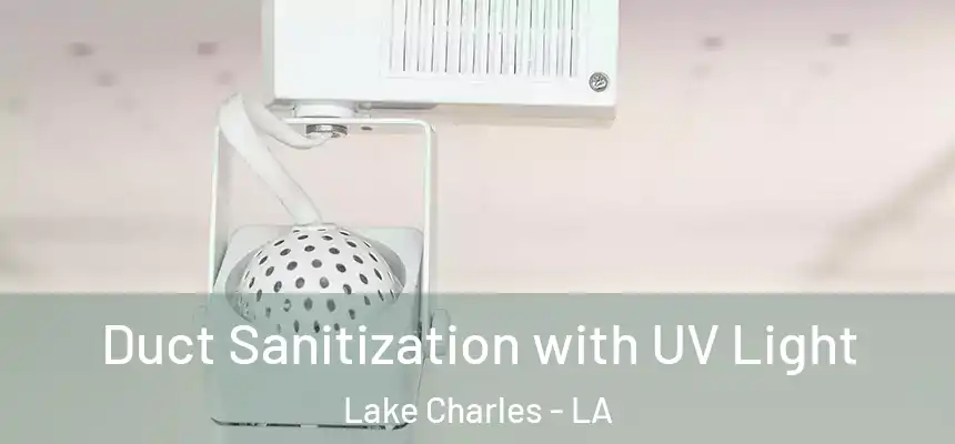  Duct Sanitization with UV Light Lake Charles - LA