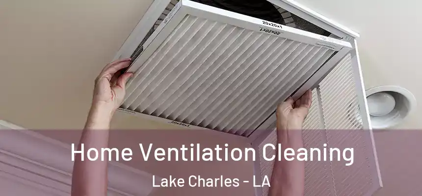  Home Ventilation Cleaning Lake Charles - LA