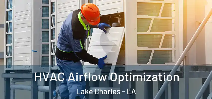  HVAC Airflow Optimization Lake Charles - LA