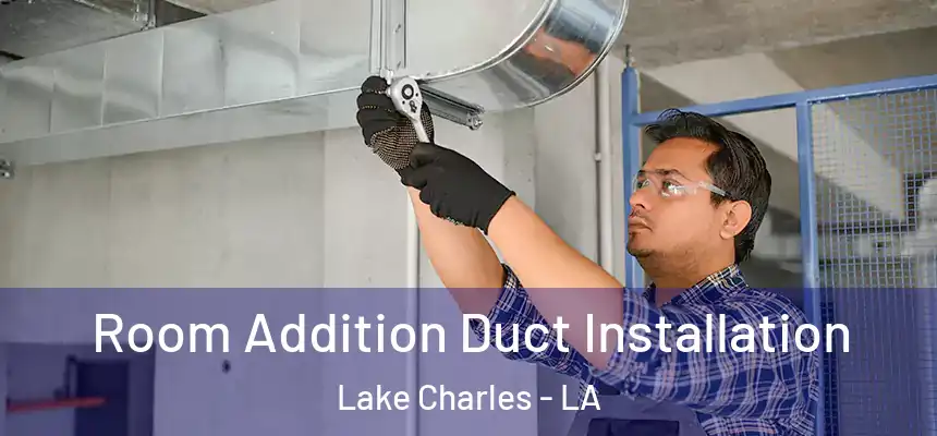  Room Addition Duct Installation Lake Charles - LA