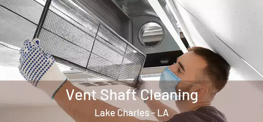  Vent Shaft Cleaning Lake Charles - LA