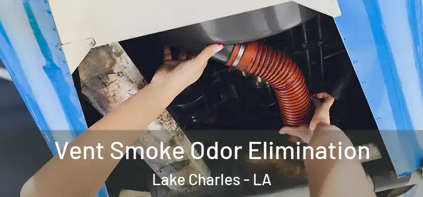  Vent Smoke Odor Elimination Lake Charles - LA