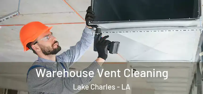 Warehouse Vent Cleaning Lake Charles - LA